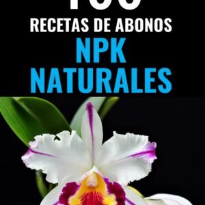 100 Recetas Abonos NPK Naturales